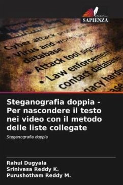 Steganografia doppia - Per nascondere il testo nei video con il metodo delle liste collegate - Dugyala, Rahul;K., Srinivasa Reddy;M., Purushotham Reddy