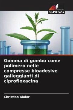 Gomma di gombo come polimero nelle compresse bioadesive galleggianti di ciprofloxacina - Alalor, Christian