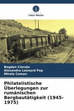 Philatelistische Überlegungen zur rumänischen Bergbautätigkeit (1945-1975) - Cioru_a, Bogdan;Pop, Alexandru Leonard;Coman, Mirela