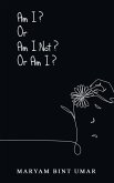 Am I? Or Am I Not? Or Am I? Am I? Or Am I Not? Or Am I?