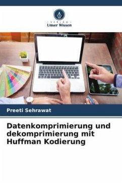 Datenkomprimierung und dekomprimierung mit Huffman Kodierung - Sehrawat, Preeti