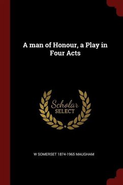 A man of Honour, a Play in Four Acts - Maugham, W. Somerset