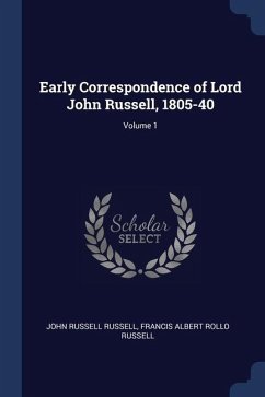 Early Correspondence of Lord John Russell, 1805-40; Volume 1 - Russell, John Russell; Russell, Francis Albert Rollo