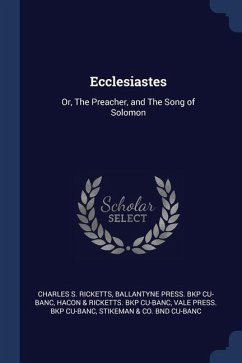 Ecclesiastes: Or, The Preacher, and The Song of Solomon - Ricketts, Charles S.; Cu-Banc, Ballantyne Press Bkp; Cu-Banc, Hacon &. Ricketts Bkp