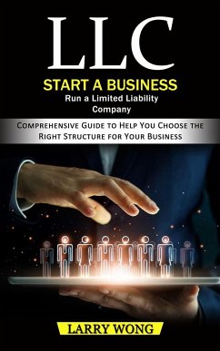 LLC: Start a Business Run a Limited Liability Company (Comprehensive Guide to Help You Choose the Right Structure for Your - Wong, Larry