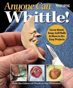 Anyone Can Whittle! - Editors of Woodcarving Illustrated