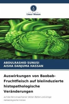 Auswirkungen von Baobab-Fruchtfleisch auf bleiinduzierte histopathologische Veränderungen - SUNUSI, ABDULRASHID;DANJUMA HASSAN, AISHA