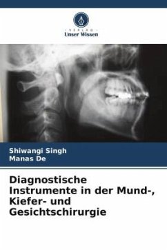 Diagnostische Instrumente in der Mund-, Kiefer- und Gesichtschirurgie - Singh, Shiwangi;De, Manas