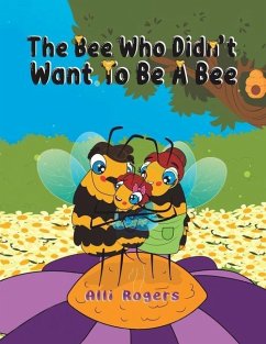 The Bee Who Didn't Want to Be a Bee - Rogers, Alli