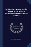 Reply to Mr. Duponceau. [In Regard to the Right of Possesion of the New Orleans Batture