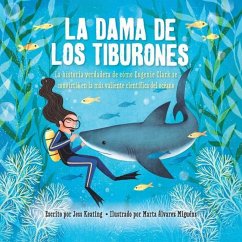 La Dama de Los Tiburones:: La Historia Verdadera de Cómo Eugenie Clark Se Convirtió En La Más Valiente Científica del Océano - Keating, Jess