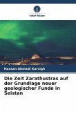 Die Zeit Zarathustras auf der Grundlage neuer geologischer Funde in Seistan