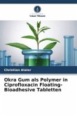 Okra Gum als Polymer in Ciprofloxacin Floating-Bioadhesive Tabletten