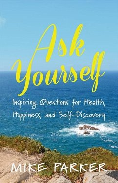 Ask Yourself: Inspiring Questions for Health, Happiness, and Self-Discovery - Parker, Mike