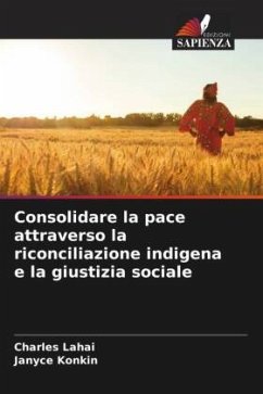 Consolidare la pace attraverso la riconciliazione indigena e la giustizia sociale - Lahai, Charles;Konkin, Janyce