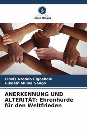 ANERKENNUNG UND ALTERITÄT: Ehrenhürde für den Weltfrieden