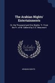 The Arabian Nights' Entertainments: Or, the Thousand and One Nights, Tr. From the Fr. of M. Galland by G.S. Beaumont