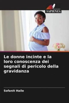 Le donne incinte e la loro conoscenza dei segnali di pericolo della gravidanza - Haile, Sofanit