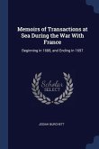 Memoirs of Transactions at Sea During the War With France: Beginning in 1688, and Ending in 1697
