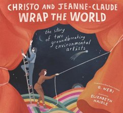 Christo and Jeanne-Claude Wrap the World: The Story of Two Groundbreaking Environmental Artists - Neri, G.