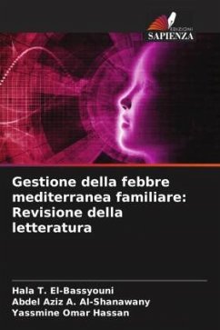 Gestione della febbre mediterranea familiare: Revisione della letteratura - T. El-Bassyouni, Hala;A. Al-Shanawany, Abdel Aziz;Omar Hassan, Yassmine