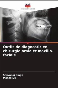 Outils de diagnostic en chirurgie orale et maxillo-faciale - Singh, Shiwangi;De, Manas