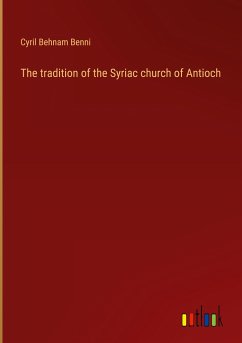 The tradition of the Syriac church of Antioch - Benni, Cyril Behnam