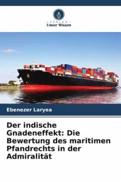 Der indische Gnadeneffekt: Die Bewertung des maritimen Pfandrechts in der Admiralität - Laryea, Ebenezer