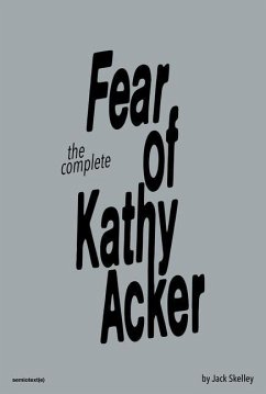 The Fear of Kathy Acker - Skelley, Jack; Tarasoff, Sabrina
