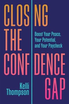 Closing the Confidence Gap: Boost Your Peace, Your Potential, and Your Paycheck - Thompson, Kelli