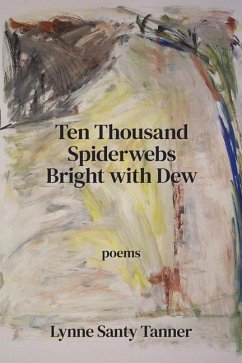 Ten Thousand Spiderwebs Bright with Dew - Santy Tanner, Lynne
