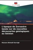 L'époque de Zoroastre basée sur de nouvelles découvertes géologiques au Seistan