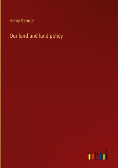 Our land and land policy - George, Henry