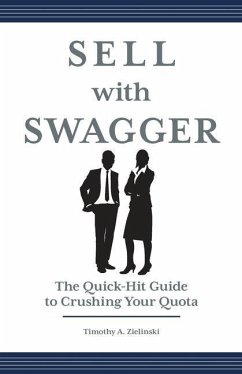 Sell with Swagger: The Quick-Hit Guide to Crushing Your Quota - Zielinski, Timothy A.
