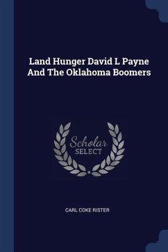 Land Hunger David L Payne And The Oklahoma Boomers - Rister, Carl Coke