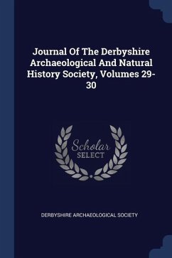 Journal Of The Derbyshire Archaeological And Natural History Society, Volumes 29-30 - Society, Derbyshire Archaeological