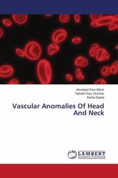 Vascular Anomalies Of Head And Neck - Bains, Amanjyot Kaur;Gumber, Tejinder Kaur;Kapila, Sarika