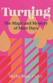 Turning: The Magic and Mystery of More Days