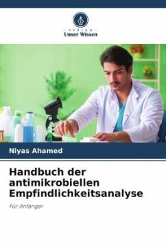 Handbuch der antimikrobiellen Empfindlichkeitsanalyse - Ahamed, Niyas