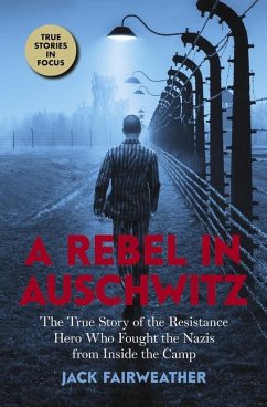A Rebel in Auschwitz: The True Story of the Resistance Hero Who Fought the Nazis from Inside the Camp (Scholastic Focus) - Fairweather, Jack