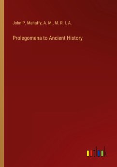 Prolegomena to Ancient History - Mahaffy, John P.; A. M.; M. R. I. A.