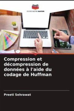 Compression et décompression de données à l'aide du codage de Huffman - Sehrawat, Preeti