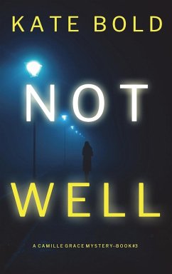 Not Well (A Camille Grace FBI Suspense Thriller-Book 3) - Bold, Kate