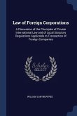 Law of Foreign Corporations: A Discussion of the Principles of Private International Law and of Local Statutory Regulations Applicable to Transacti