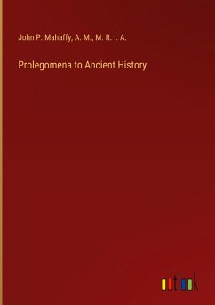 Prolegomena to Ancient History - Mahaffy, John P.; A. M.; M. R. I. A.