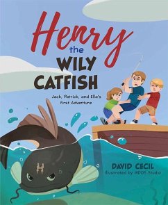 Henry the Wily Catfish: Jack, Patrick, and Ella's First Adventure - Cecil, David