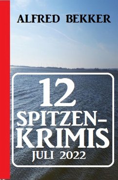 12 Spitzenkrimis Juli 2022 (eBook, ePUB) - Bekker, Alfred
