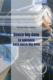 Senza Big Data. La speranza sarà senza big data (eBook, ePUB)