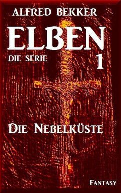 Die Nebelküste: Elben - Die Serie 1 (eBook, ePUB) - Bekker, Alfred