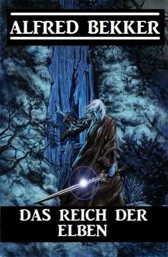 Das Reich der Elben (Alfred Bekker's Elben-Trilogie, #1) (eBook, ePUB) - Bekker, Alfred